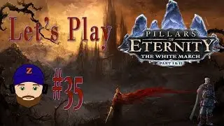 Pillars of Eternity: The White March 1&2 - Let&rsquo;s Play Part 35 Finally Starting the White March
