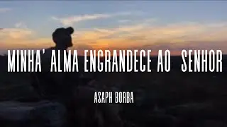 Minh' alma Engrandece ao Senhor - Asaph Borba (cover)