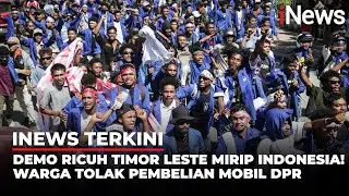 Mirip Indonesia, Demo Tolak Mobil Baru DPR di Timor Leste Rusuh | iNews Terkini