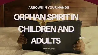 How the Orphan Spirit Find it's Way in Your Children&rsquo;s Lives #fruitsoflegacy #parenting #orphans