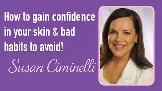 How to Feel Confident Without Makeup | Bad Skincare Habits to Avoid - Susan Ciminelli