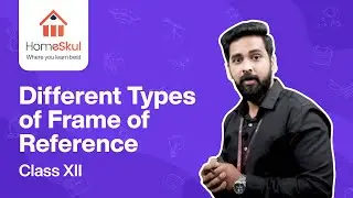 DIFFERENT TYPES OF FRAME  OF REFERENCE | Class 12 | Physics