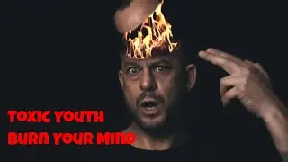 Toxic Youth - Burn Your Mind (Official Video)