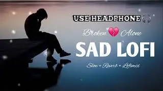 SAD LOFI SONGS | HEART 💔 BROKEN 🥺 LOFI MASHUP | SLOW + REVERB LOFI MIX| #sad #trending #songs