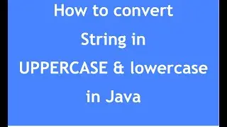 How to convert String in uppercase & lowercase in Java | swapCase in Java | Case conversion in Java