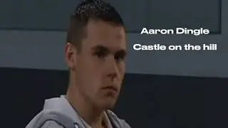 Aaron Dingle | Castle On The Hill | Emmerdale