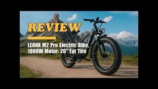 Обзор электровелосипеда LEONX M2 Pro | Электровелосипед с широкими шинами мощностью 1800 Вт | Ско...