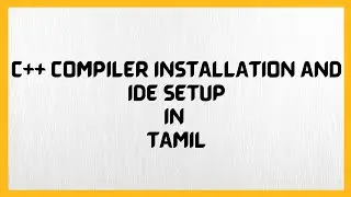C++ Compiler Installation and IDE Setup in Tamil with detailed explanation
