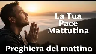 Preghiera del Mattino: Pace nel Cuore