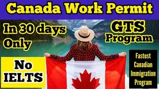 Canada Work Permit in 30 Days | GTS | Global Talent Stream | Canadian Immigration | Canadian Dream
