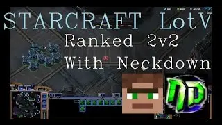 Starcraft 2, LotV | Ranked 2v2 With Neckdown | Match 2