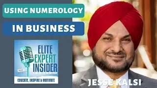 Using Numerology In Business with Jesse Kalsi - Elite Expert Insider Ep. 259