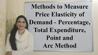 Methods to Measure Price Elasticity of Demand - Percentage, Total Expenditure, Point and Arc Method