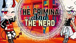The Criminal And The Nerd || GAY GCMM ||