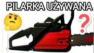 Jak kupić sprawną pilarkę używaną z ogłoszenia - ocena stanu, szczegóły piła spalinowa łańcuchowa.