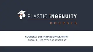 Course 2: Sustainable Packaging, Lesson 2: Life Cycle Assessment