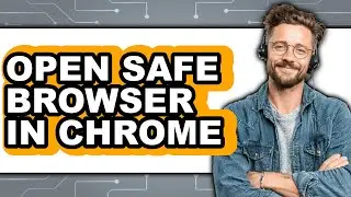 How to Open Safe Browser in Chrome - Easy Guide