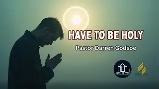 Have To Be Holy - Pastor Darren Godsoe