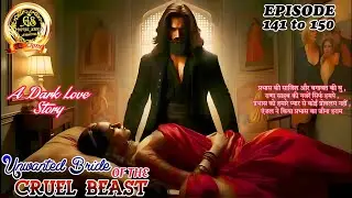 Unwanted Bride Of The Cruel Beast || Episode - 141 to 150 || प्रभास की साजिश और बगावत की बु ||