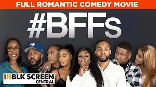 #BFF's | Full Romantic Comedy Drama Movie | Free HD Urban Rom Com Film | @BLKScreenCentral