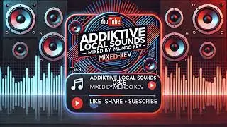 Addiktive Local Sounds 036-B (Mixed by Mlindo Kev) Soul Deep House Mix South Africa