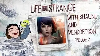 Shaline and Vendortron Play Life is Strange: Episode 2