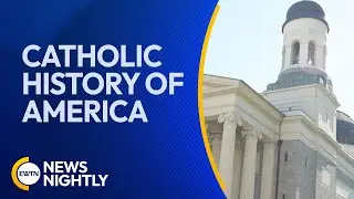 The Catholic History of America & its First Catholic Cathedral | EWTN News Nightly