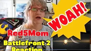 Red5Mom's Reaction to Battlefront II Trailer
