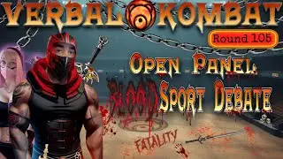 VERBAL KOMBAT Round 105 | Open Panel BloodSports Debate | Politics And Policies