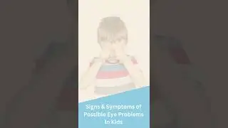 Signs & Symptoms of possible Eye Problems In Kids