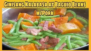 GINISANG KALABASA AT BAGUIO BEANS W/PORK | EASY TO COOK