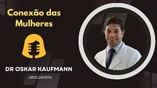 CONEX&Atilde;O DAS MULHERES#161 DR OSKAR KAUFMANN