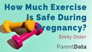 How Much Exercise Is Safe During Pregnancy? | Emiy Oster's ParentData
