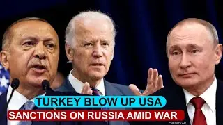 Turkey Ignore  &lsquo;Meaningless&rsquo; US Sanctions Threat As Ankara-Moscow & Trade Amid Ukraine War