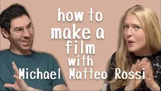 how to make a film with Michael Matteo Rossi