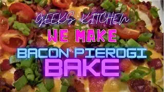 BACON PIEROGI BAKE | GEEKS KITCHEN |