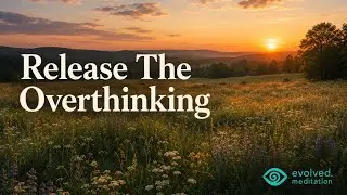 Releasing Anxiety and Overthinking: A Calm Mind Reset