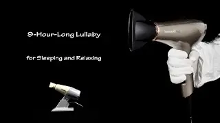 Hair Dryer Sound 12 and Hair Dryer Sound 11 (Static) | Visual ASMR | 9-Hour-Long Lullaby to Sleep