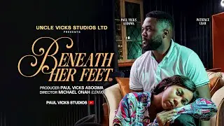 BENEATH HER FEET - 2025 FULL MOVIE | PAUL VICKS ASOGWA | PATIENCE UJAH