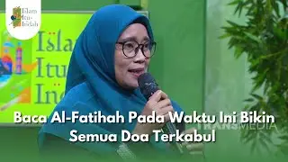 Baca Al-Fatihah Pada Waktu Ini Bikin Semua Doa Terkabul -ISLAM ITU INDAH (14/10/25) P2