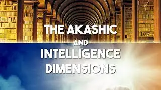 Akashic and Intelligence Dimensions