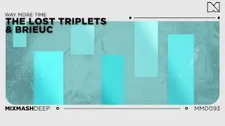 THE LOST TRIPLETS & BRIEUC - Way More Time | OUT NOW | MIXMASH RECORDS | MIXMASH DEEP | EDM | 2020