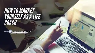 How to Market Yourself as a Life Coach (Important Points About Life Coach Marketing)