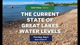 ELPC Thinks Webinar: The Current State of Great Lakes Water Levels (2025)