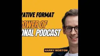 AUDIO: Podcast REVOLUTION! How Harry Morton is Changing the Game for Brand Impact
