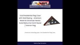 Vice Presidential Flag Case with Gold Roping  American Made for American Hereos Solid Walnut