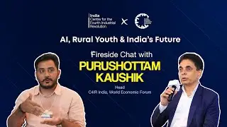 AI, Rural Youth & India&rsquo;s Future | Fireside Chat with Purushottam Kaushik (C4IR India, WEF)