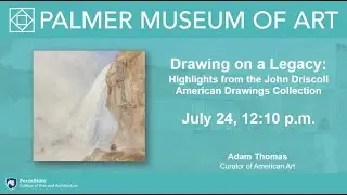 Drawing on a Legacy: Highlights from the John Driscoll American Drawings Collection