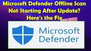 Troubleshoot Microsoft Defender Offline Scan Not Working After Windows Update