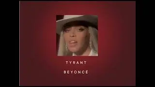 TYRANT- Beyoncé (Sped up)